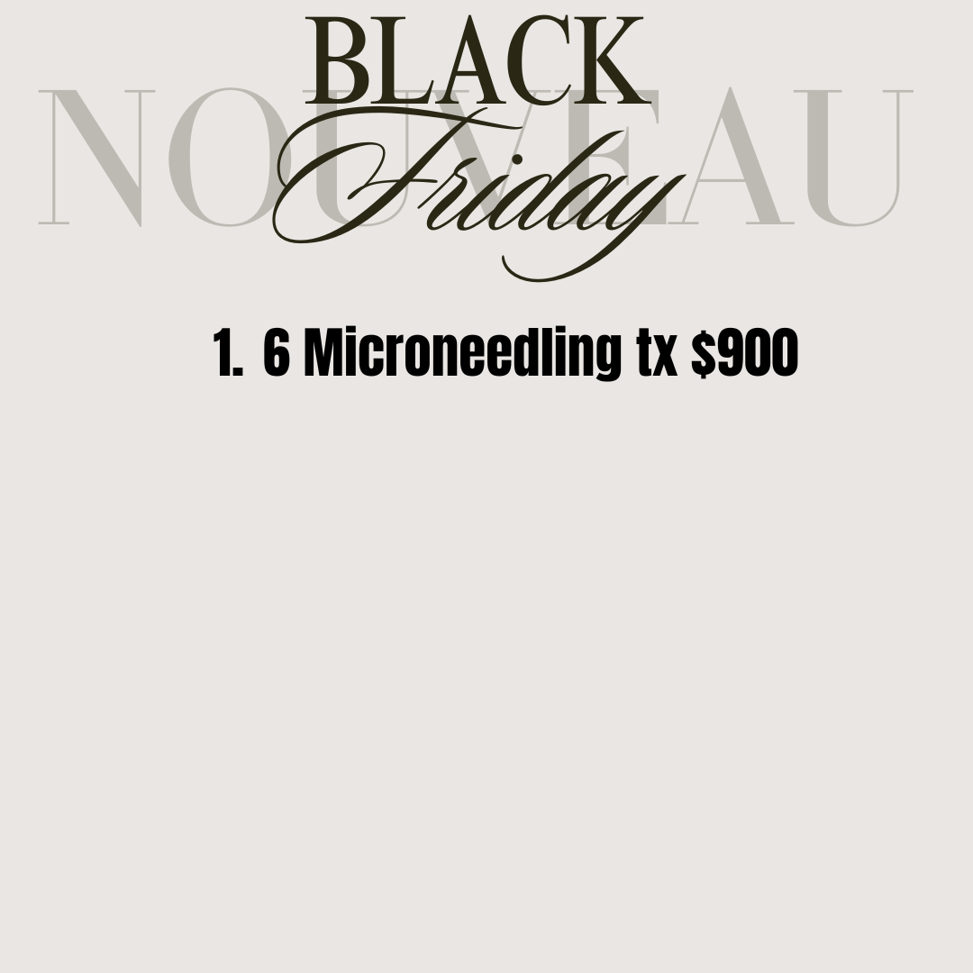 Black Friday 1. 6 Mocroneedling Tx $900